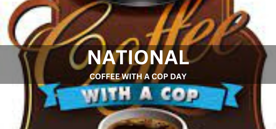 NATIONAL COFFEE WITH A COP DAY [एक पुलिस दिवस के साथ राष्ट्रीय कॉफी]